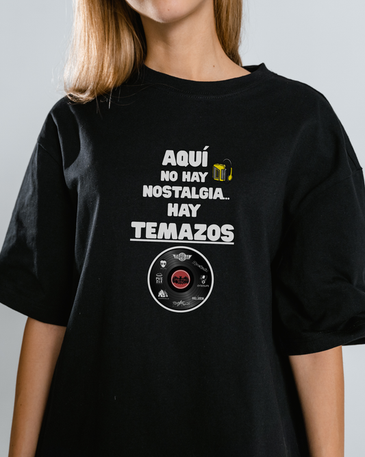 Camiseta “Aquí no hay nostalgia… hay temazos”