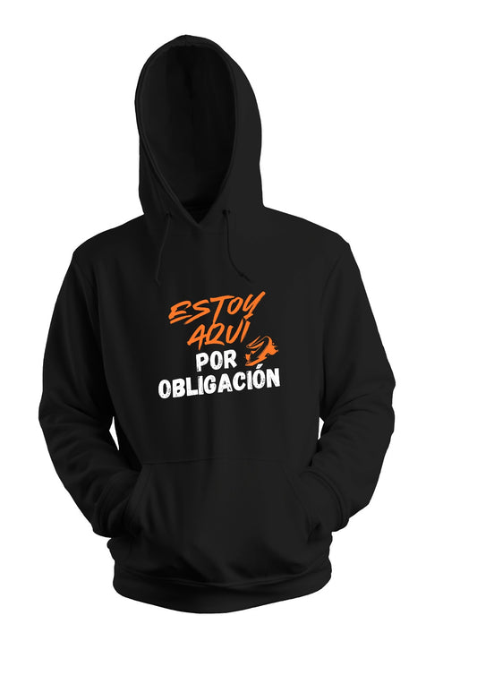 Sudadera - Estoy aquí por obligación- letras Naranjas-
